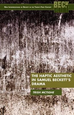 The Haptic Aesthetic in Samuel Beckett’s Drama