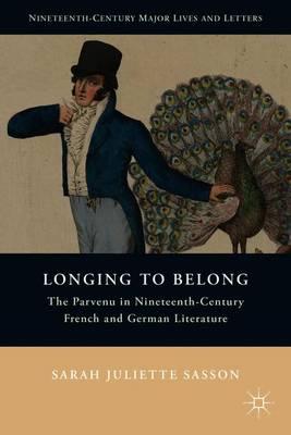 Longing to Belong: The Parvenu in Nineteenth-Century French and German Literature