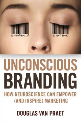 Unconscious Branding: How Neuroscience Can Empower (and Inspire) Marketing