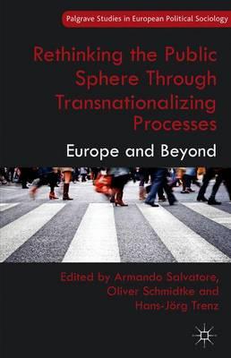 Rethinking the Public Sphere Through Transnationalizing Processes: Europe and Beyond