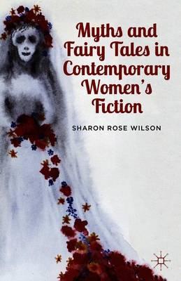 Myths and Fairy Tales in Contemporary Women's Fiction: From Atwood to Morrison