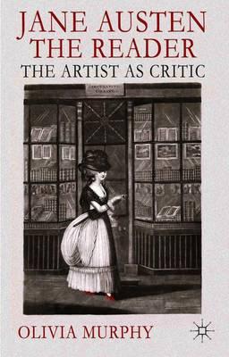 Jane Austen the Reader: The Artist as Critic
