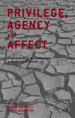Privilege, Agency and Affect: Understanding the Production and Effects of Action