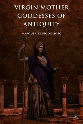 Virgin Mother Goddesses of Antiquity
