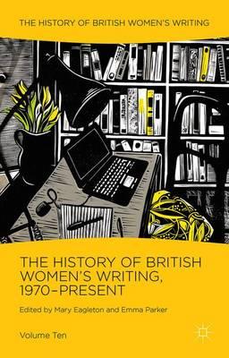The History of British Women's Writing, 1970-Present: Volume Ten
