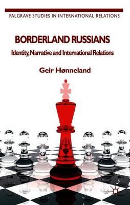 Borderland Russians: Identity, Narrative and International Relations