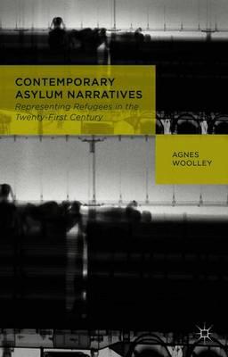 Contemporary Asylum Narratives: Representing Refugees in the Twenty-First Century