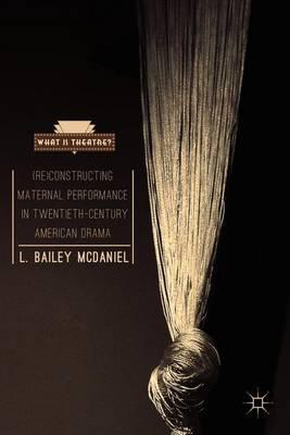 (Re)Constructing Maternal Performance in Twentieth-Century American Drama