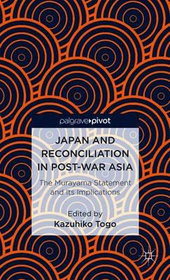Japan and Reconciliation in Post-war Asia: The Murayama Statement and Its Implications