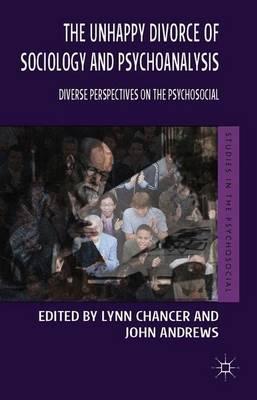 The Unhappy Divorce of Sociology and Psychoanalysis: Diverse Perspectives on the Psychosocial
