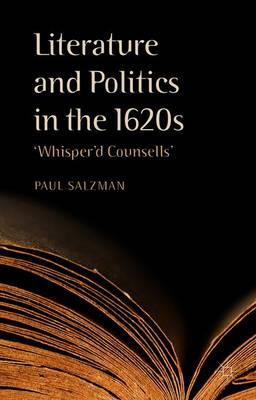 Literature and Politics in the 1620s: 'Whisper'd Counsells'