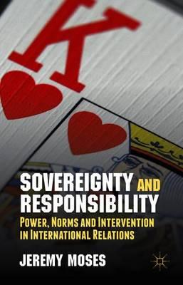 Sovereignty and Responsibility: Power, Norms and Intervention in International Relations