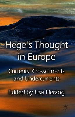 Hegel's Thought in Europe: Currents, Crosscurrents and Undercurrents