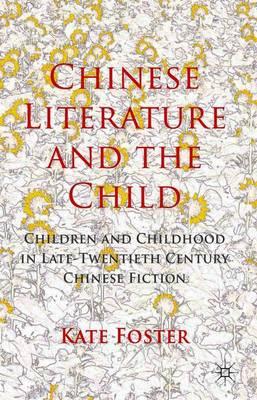 Chinese Literature and the Child: Children and Childhood in Late-Twentieth-Century Chinese Fiction