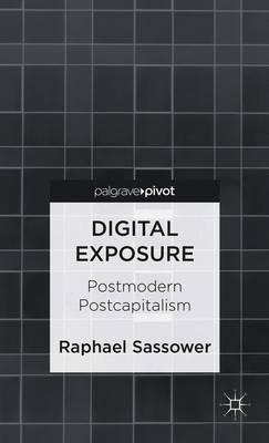 Digital Exposure: Postmodern Postcapitalism