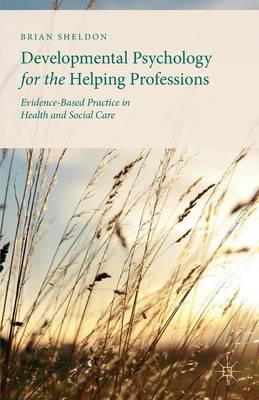 Developmental Psychology for the Helping Professions: Evidence-Based Practice in Health and Social Care