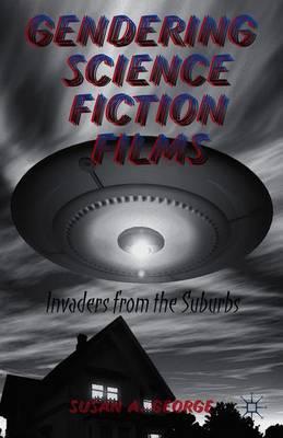 Gendering Science Fiction Films: Invaders from the Suburbs