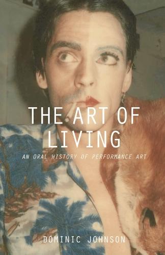 The Art of Living: An Oral History of Performance Art