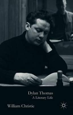 Dylan Thomas: A Literary Life