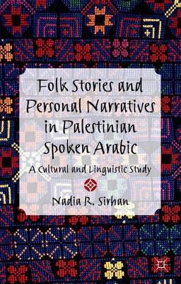 Folk Stories and Personal Narratives in Palestinian Spoken Arabic: A Cultural and Linguistic Study