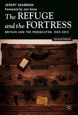 The Refuge and the Fortress: Britain and the Persecuted 1933 - 2013