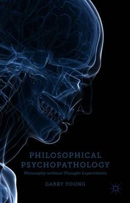 Philosophical Psychopathology: Philosophy without Thought Experiments
