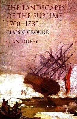 The Landscapes of the Sublime 1700-1830: Classic Ground