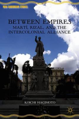 Between Empires: Martí, Rizal, and the Intercolonial Alliance