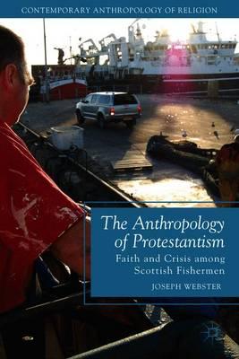 The Anthropology of Protestantism: Faith and Crisis among Scottish Fishermen