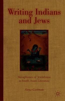 Writing Indians and Jews: Metaphorics of Jewishness in South Asian Literature