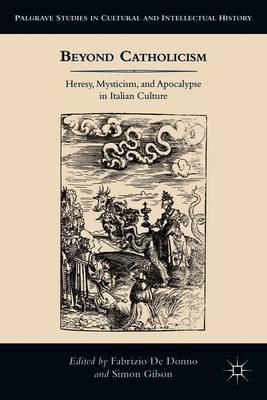 Beyond Catholicism: Heresy, Mysticism, and Apocalypse in Italian Culture