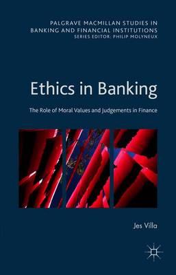 Ethics in Banking: The Role of Moral Values and Judgements in Finance