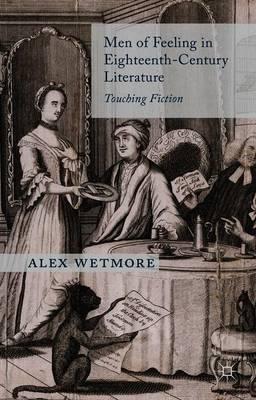 Men of Feeling in Eighteenth-Century Literature: Touching Fiction