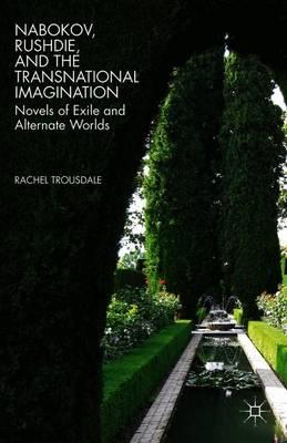 Nabokov, Rushdie, and the Transnational Imagination: Novels of Exile and Alternate Worlds