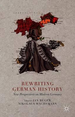 Rewriting German History: New Perspectives on Modern Germany