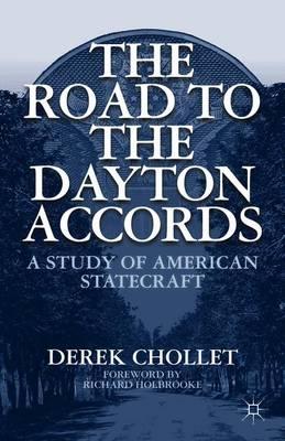 The Road to the Dayton Accords: A Study of American Statecraft