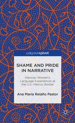 Shame and Pride in Narrative: Mexican Women's Language Experiences at the U.S.-Mexico Border