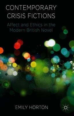 Contemporary Crisis Fictions: Affect and Ethics in the Modern British Novel