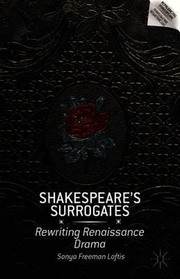 Shakespeare’s Surrogates: Rewriting Renaissance Drama