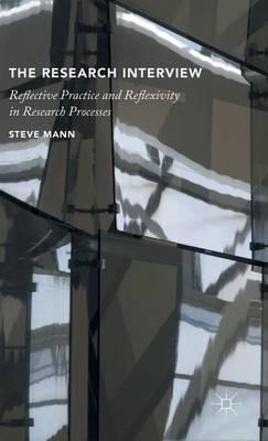 The Research Interview: Reflective Practice and Reflexivity in Research Processes