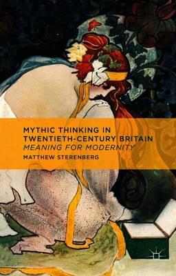 Mythic Thinking in Twentieth-Century Britain: Meaning for Modernity