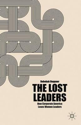 The Lost Leaders: How Corporate America Loses Women Leaders