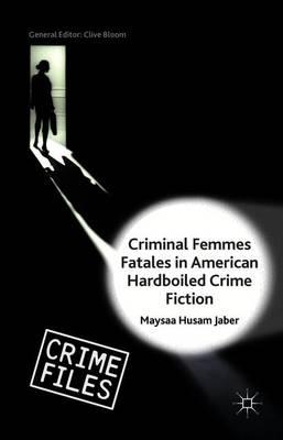 Criminal Femmes Fatales in American Hardboiled Crime Fiction