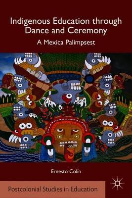 Indigenous Education through Dance and Ceremony: A Mexica Palimpsest