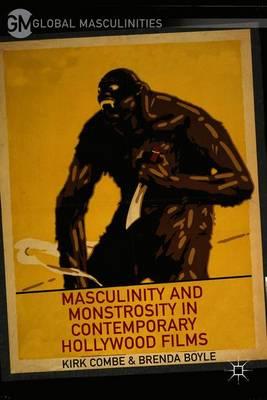 Masculinity and Monstrosity in Contemporary Hollywood Films
