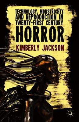 Technology, Monstrosity, and Reproduction in Twenty-first Century Horror