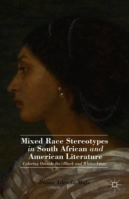 Mixed Race Stereotypes in South African and American Literature: Coloring Outside the (Black and White) Lines