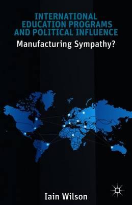 International Education Programs and Political Influence: Manufacturing Sympathy?
