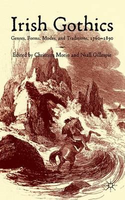 Irish Gothics: Genres, Forms, Modes, and Traditions, 1760-1890