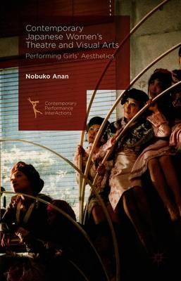 Contemporary Japanese Women’s Theatre and Visual Arts: Performing Girls’ Aesthetics